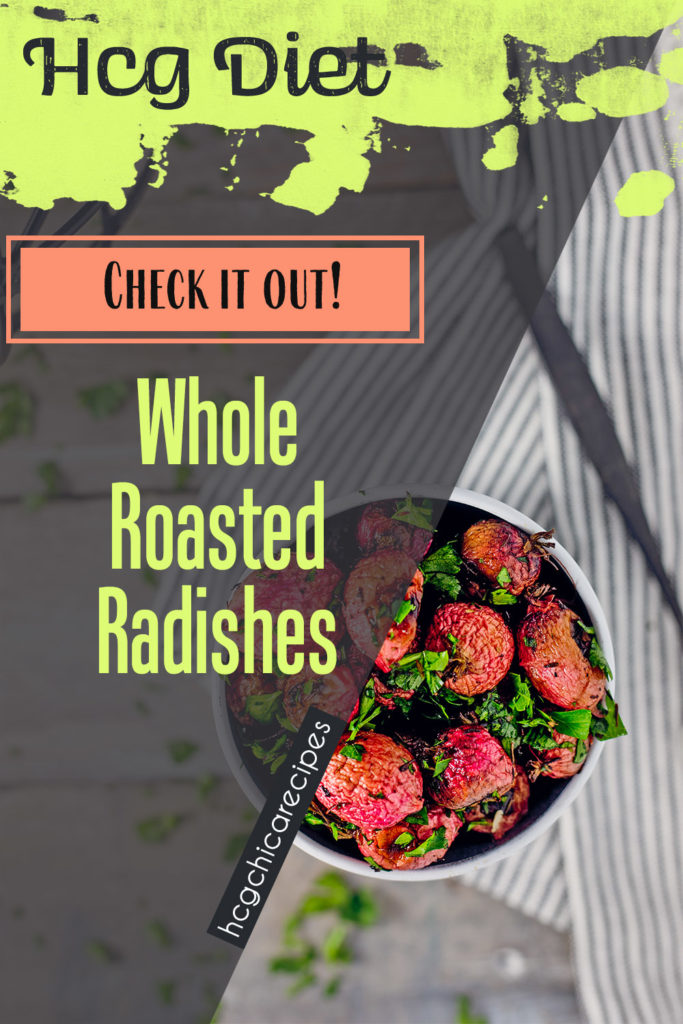 Phase 2 hCG Protocol Vegetarian Recipe: Whole Roasted Radishes - 44 calories - hcgchicarecipes.com - veggie meal